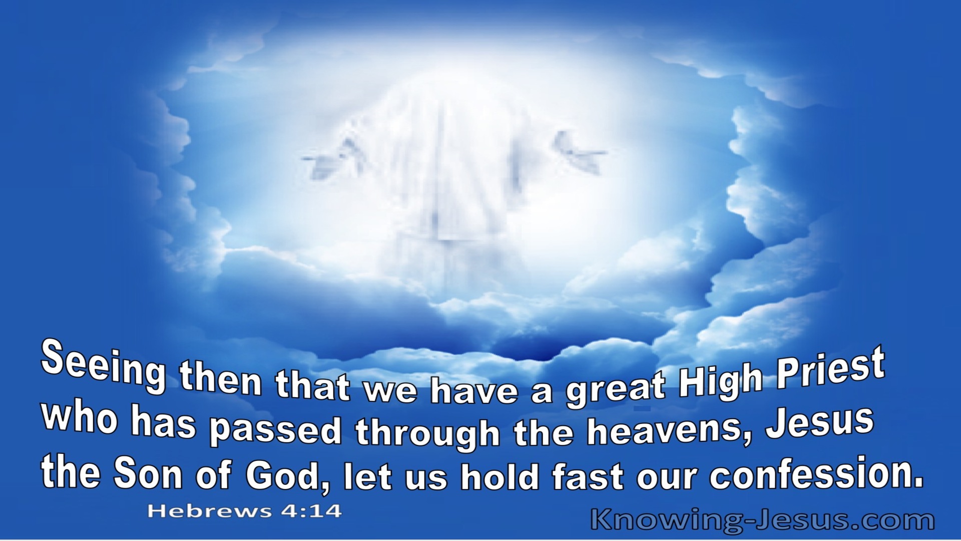 Hebrews 4:14 Seeing His Is Great Hight Priest Let Us Hold Fast Our Confession (blue)